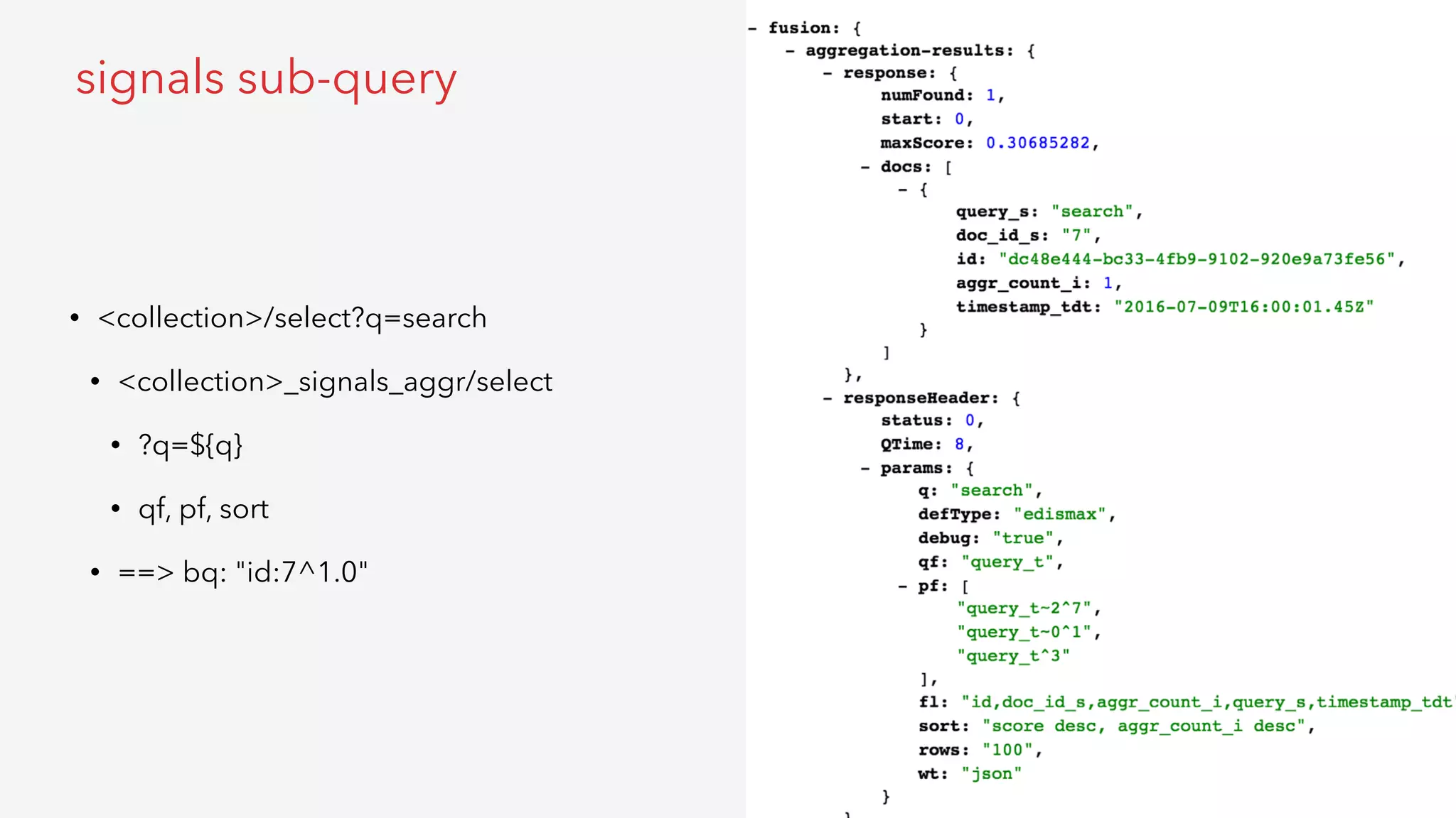 • <collection>/select?q=search
• <collection>_signals_aggr/select
• ?q=${q}
• qf, pf, sort
• ==> bq: "id:7^1.0"
signals sub-query
 