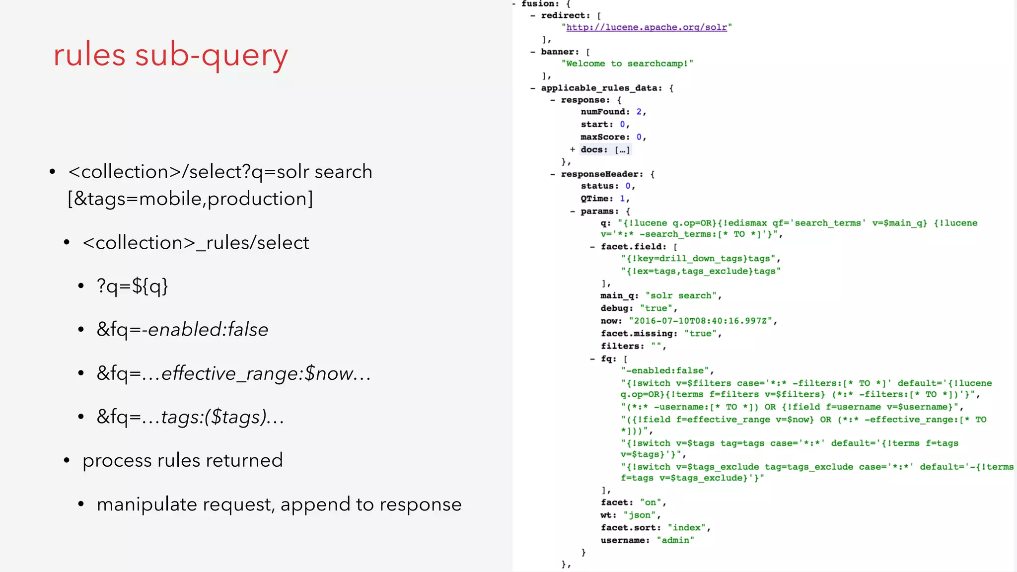 • <collection>/select?q=solr search 
[&tags=mobile,production]
• <collection>_rules/select
• ?q=${q}
• &fq=-enabled:false
• &fq=…effective_range:$now…
• &fq=…tags:($tags)…
• process rules returned
• manipulate request, append to response
rules sub-query
 
