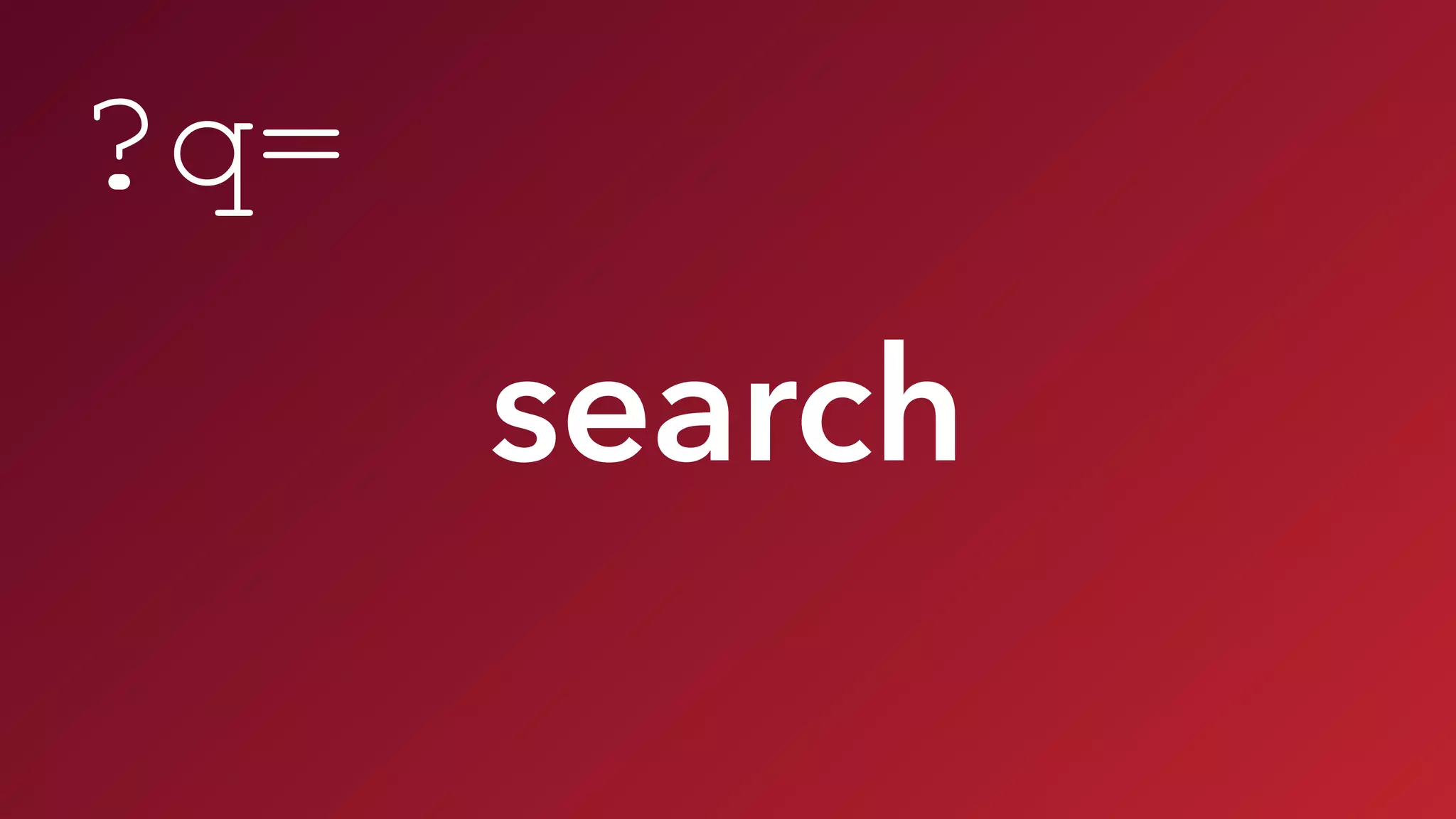 search
?q=
 