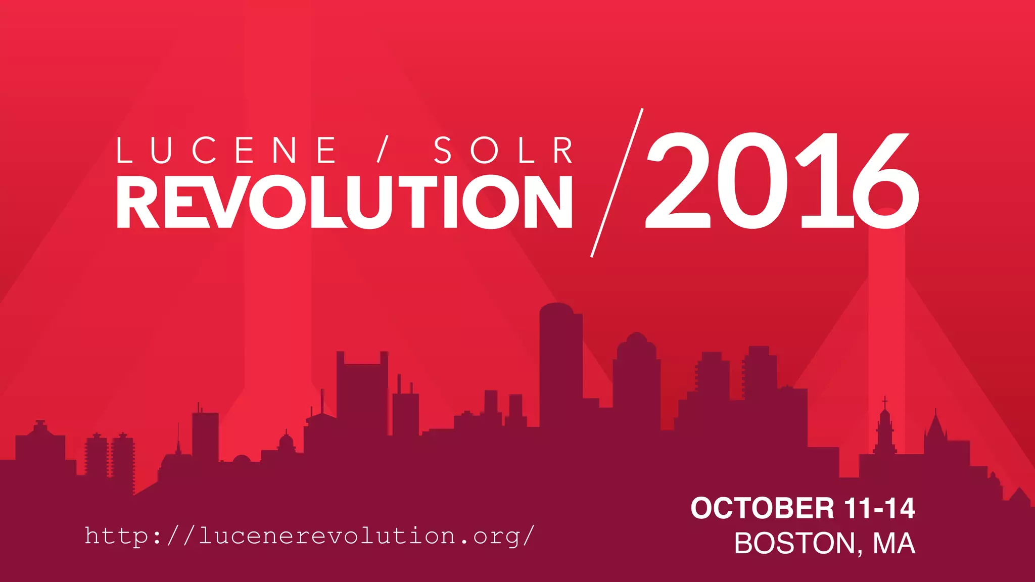 2016
OCTOBER 11-14 
BOSTON, MAhttp://lucenerevolution.org/
 