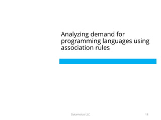 Analyzing demand for
programming languages using
association rules
Datamotus LLC 18
 