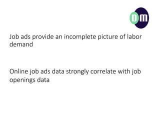 Job ads provide an incomplete picture of labor
demand
Online job ads data strongly correlate with job
openings data
 