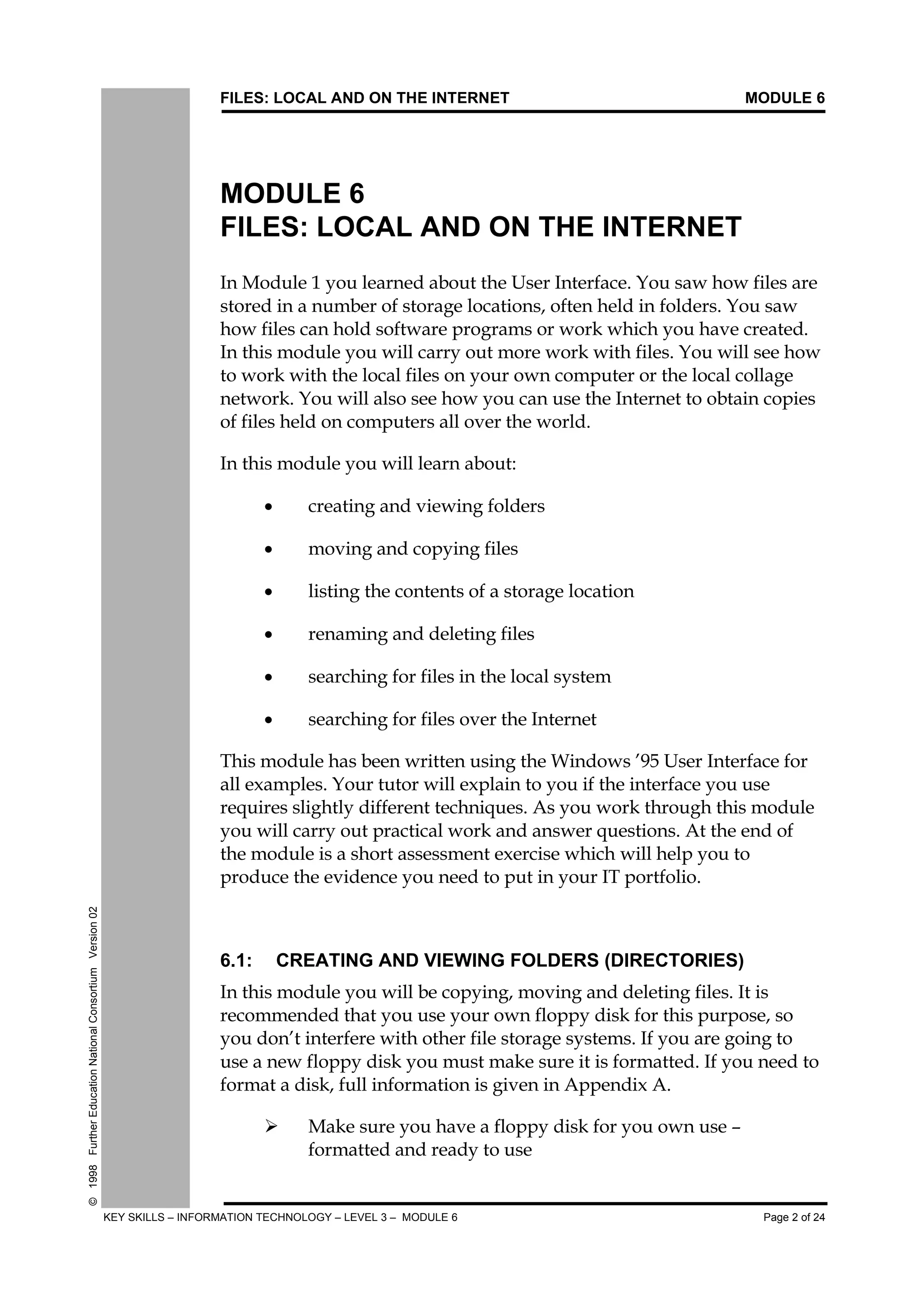 FILES: LOCAL AND ON THE INTERNET MODULE 6
KEY SKILLS – INFORMATION TECHNOLOGY – LEVEL 3 – MODULE 6 Page 2 of 24
©1998FurtherEducationNationalConsortiumVersion02
MODULE 6
FILES: LOCAL AND ON THE INTERNET
	
	 
