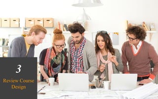 3
Review Course
Design
 