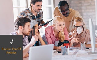 4
Review Your IT
Policies
 