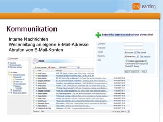Kommunikation
Interne Nachrichten
Weiterleitung an eigene E-Mail-Adresse
Abrufen von E-Mail-Konten
 