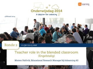 The teacher's role in
the blended classroom ...
…or when 1 + 1 is larger than 2

Morten Fahlvik
Educational Reseracher
twitter.com/Fahlvik

 
