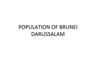 POPULATION OF BRUNEI DARUSSALAM 