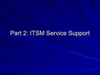 Part 2: ITSM Service Support 