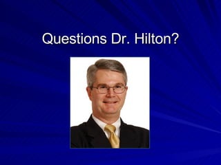 Questions Dr. Hilton? 