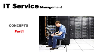 IT Service Management
Part1
 