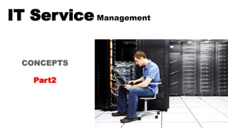 IT Service Management
Part2
 