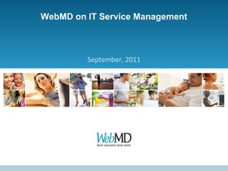WebMD on IT Service Management



         September, 2011
 