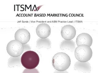 Jeff Sands | Vice President and ABM Practice Lead | ITSMA
 