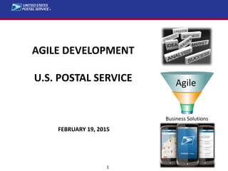 1
AGILE DEVELOPMENT
U.S. POSTAL SERVICE
FEBRUARY 19, 2015
Agile
Business Solutions
 