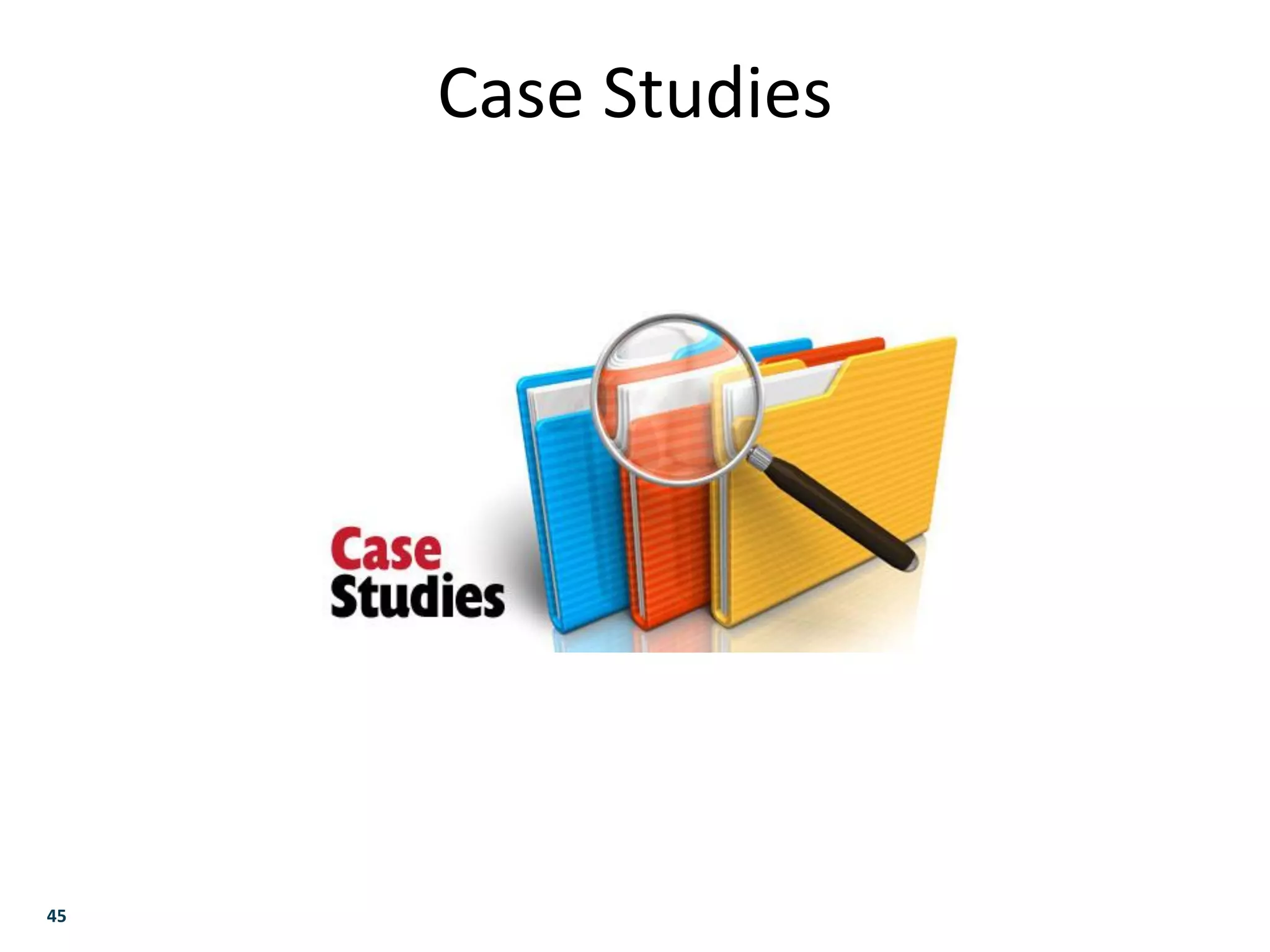 45
Case Studies
 