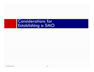 Considerations forConsiderations for
Establishing a SMO
14© ITSM Academy 14
 