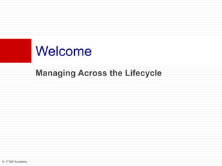 Managing Across the Lifecycle Welcome 