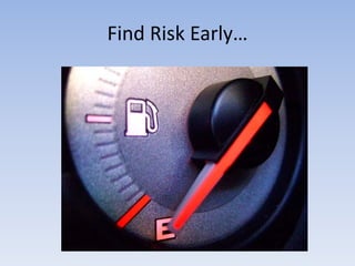 Find Risk Early…
 