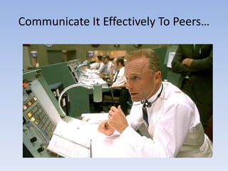 Communicate It Effectively To Peers…
 