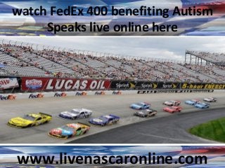 watch FedEx 400 benefiting Autism
Speaks live online here
www.livenascaronline.com
 