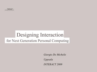 [object Object],[object Object],[object Object],Designing Interaction  for Next Generation Personal Computing 