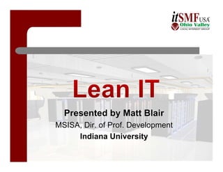 Presented by Matt Blair
MSISA, Dir. of Prof. Development
     Indiana University
 
