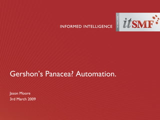 Gershon’s Panacea? Automation. Jason Moore 3rd March 2009 