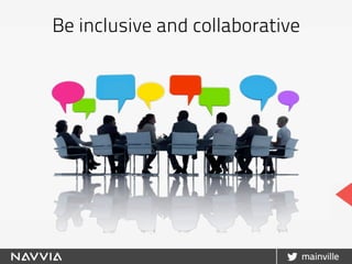 Be inclusive and collaborative
 