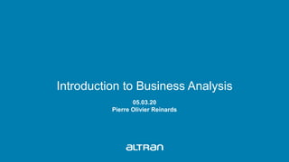 05.03.20
Pierre Olivier Reinards
Introduction to Business Analysis
 