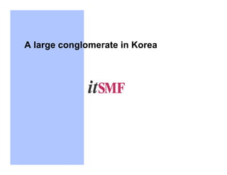 A large conglomerate in Korea
 