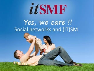 Social networks and (IT)SM 