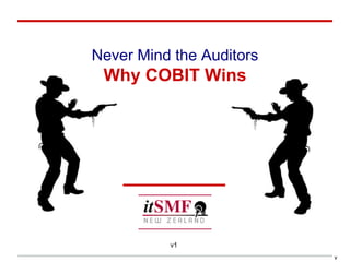 Never Mind the Auditors
Why COBIT Wins
v
v1
 