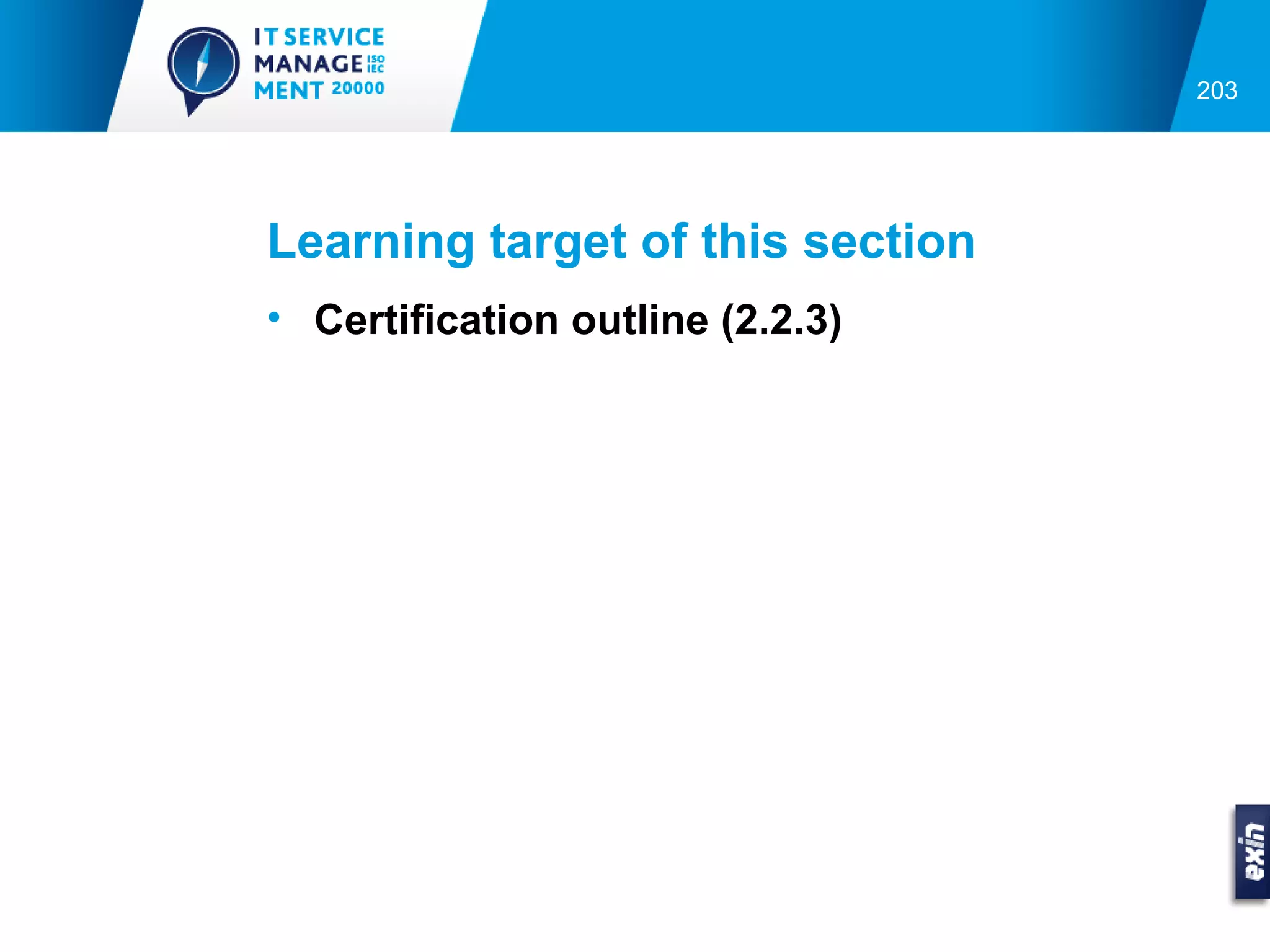 203




Learning target of this section
• Certification outline (2.2.3)
 