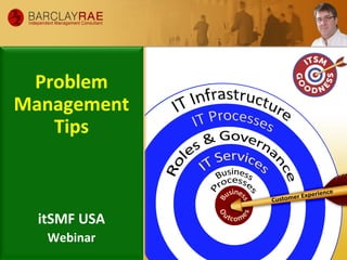 Problem
Management
Tips
itSMF USA
Webinar
 