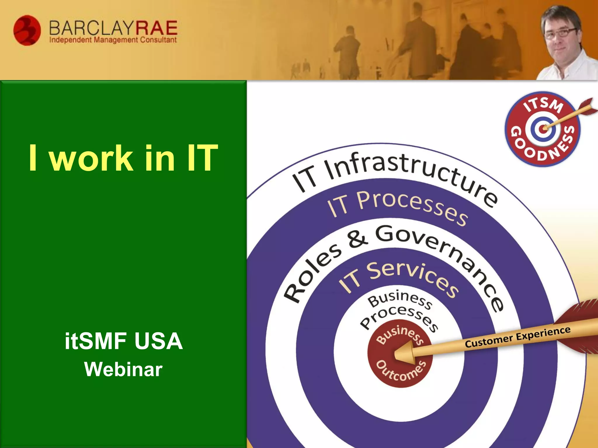 I work in IT
itSMF USA
Webinar
 