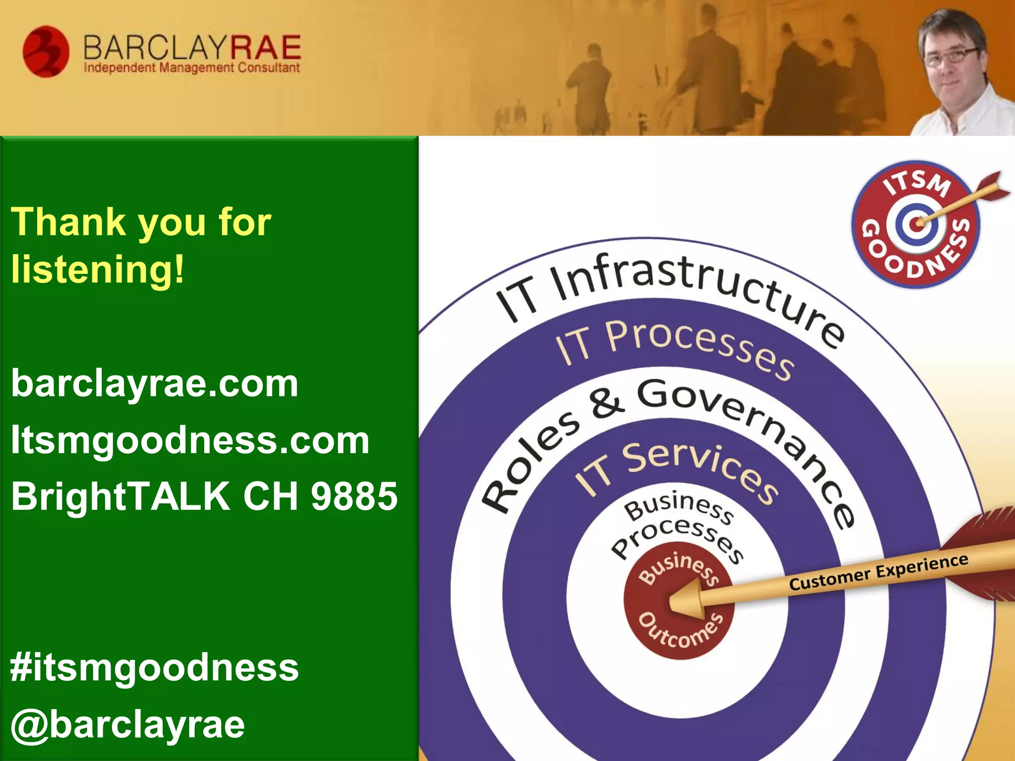 Thank you for
listening!
barclayrae.com
Itsmgoodness.com
BrightTALK CH 9885
#itsmgoodness
@barclayrae
 