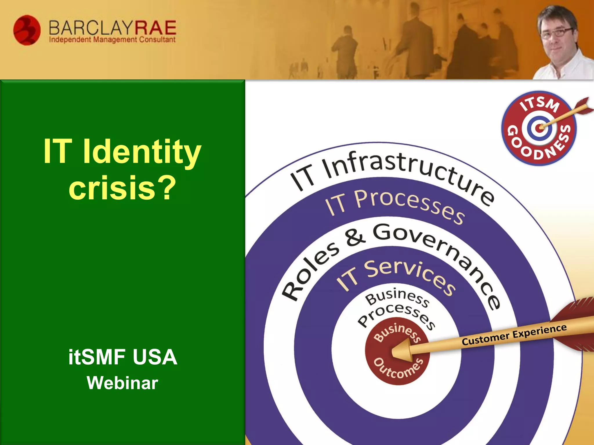 IT Identity
crisis?
itSMF USA
Webinar
 