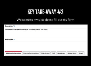KEY TAKE-AWAY #2
Welcome to my silo; please fill out my form
 