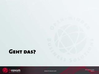 Geht das?

                               © it-novum GmbH
            www.it-novum.com             Seite 12
 
