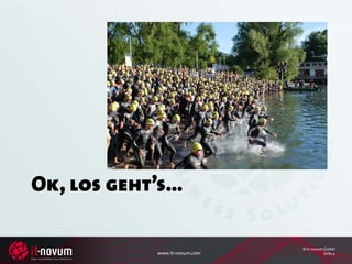 Ok, los geht’s…

                               © it-novum GmbH
            www.it-novum.com              Seite 4
 