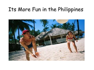Its More Fun in the Philippines
 