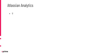 • ?
Atlassian Analytics
 