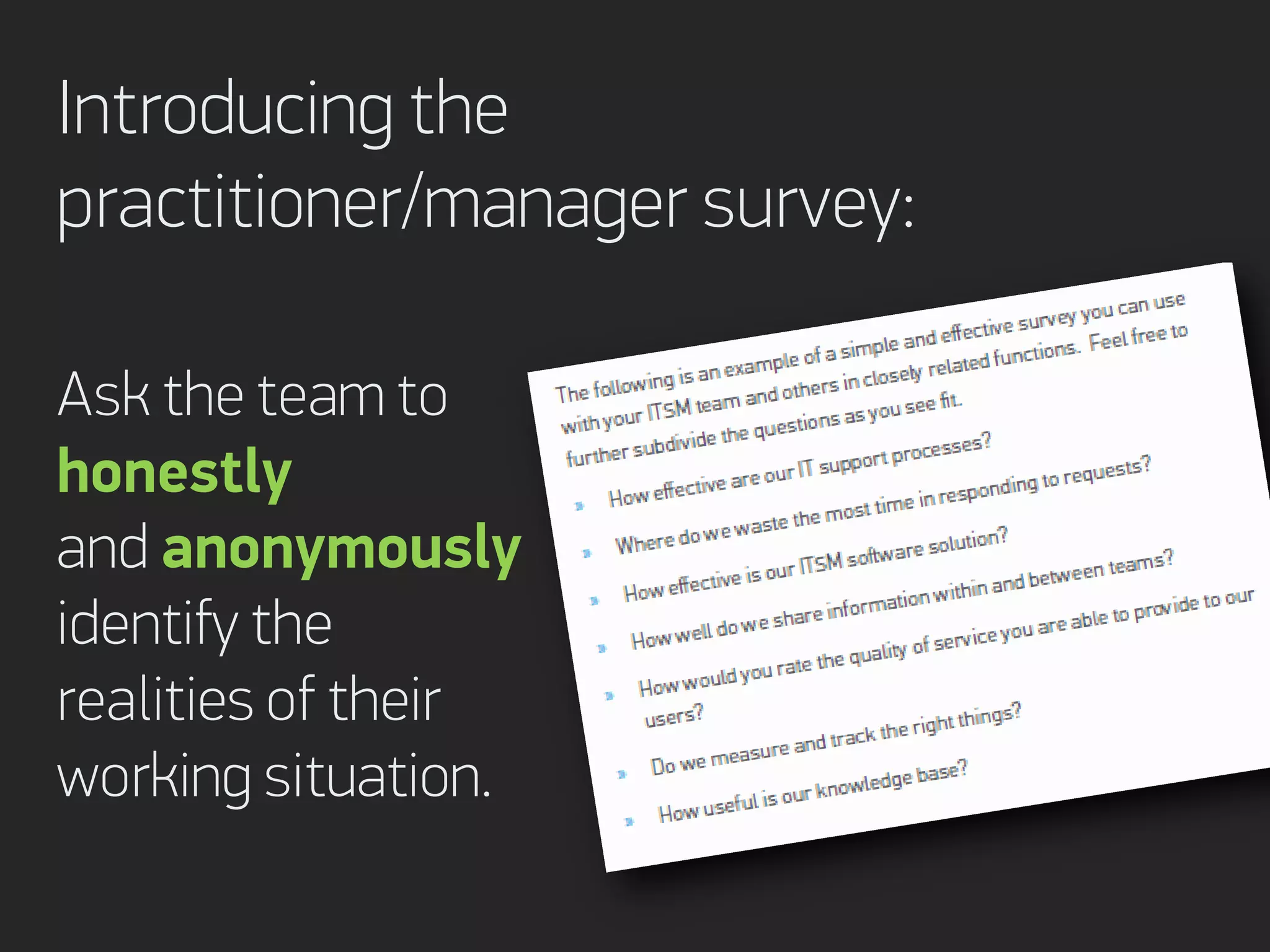 Introducing the
practitioner/manager survey:
Ask the team to
honestly
and anonymously
identify the
realities of their
working situation.
