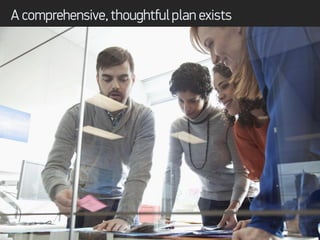 A comprehensive, thoughtful plan exists
 