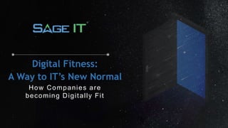 Digital Fitness:
A Way to IT’s New Normal
How Companies are
becoming Digitally Fit
 