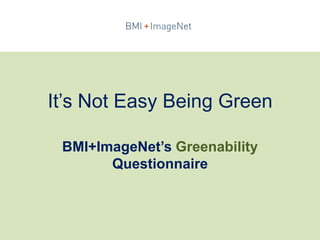 It’s Not Easy Being Green BMI+ImageNet’sGreenability Questionnaire 