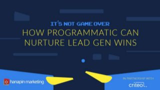 1
www.dublindesign.com
It’s Not Game Over:
How Programmatic Can Nurture
Lead Gen Wins
HOSTED BY:
 