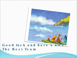 Good luck  and have a nice The Best Team   