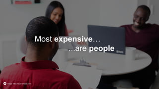 Most expensive…
...are people
Image: https://burst.shopify.com
 